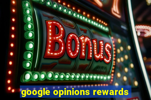 google opinions rewards